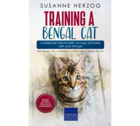 Training a Bengal Cat - Guidebook how to train, occupy and play with your Bengal: Well-adjusted cats - hunting games - clicker training - training structure