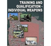Training and Qualification - Individual Weapons: TC 3-20.40 July 2019