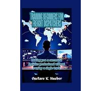 Training beginners for freight dispatchers: Making you a successful logistics professional without owning a single truck