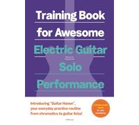 Training Book for Awesome Electric Guitar Solo Performance: (Standard Notation & TAB) with Audio