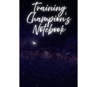 Training Champion’s Notebook: Your ultimate companion to track workouts, set goals, and monitor progress, turning every training session into a step closer to victory and personal bests