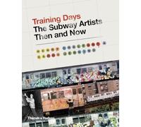 Training Days The Subway Artists Then and Now /anglais