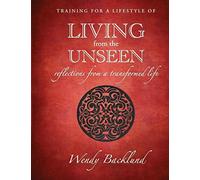 Training for a Lifestyle of Living From the Unseen: Reflections from a Transformed Life