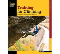 Training for Climbing: The Definitive Guide to Improving Your Performance