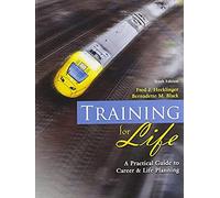 Training For Life: A Practical Guide To Career And Life Planning