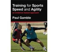 Training For Sports Speed And Agility: An Evidence-Based Approach (Paperback) Paul Gamble, (Auteur)