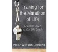 Training for the Marathon of Life: Choosing Jesus as Our Life Coach Jenkins, Peter W. (Auteur)