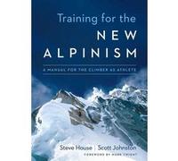 Training for the New Alpinism: A Manual for the Climber As Athlete.