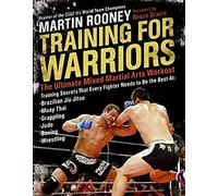 Training for Warriors: The Ultimate Mixed Martial Arts Workout - World Champion Methods with 750+ Exercises, Nutrition, and Injury Prevention