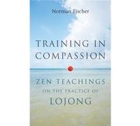 Training in Compassion: Zen Teachings on the Practice of Lojong