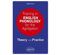 Training in English Phonology for the Agrégation Theory and Practice - Gaëlle Ferre - Ellipses - broché - Méthode de langue
