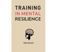 Training in Mental Resilience: Building Strength to Thrive in Adversity (2024 Guide for Beginners)