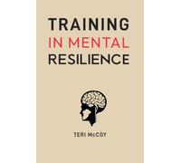 Training in Mental Resilience: Building Strength to Thrive in Adversity (2024 Guide for Beginners)