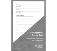 Training Matrix Record Book: Employee Skills, Competency and Training Tracking Register | 110 Pages | 6 × 9 Format: Track employee competencies, ... development and support workplace compliance.