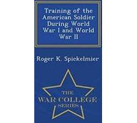 Training of the American Soldier During World W, Spickelmier, K. PF,,