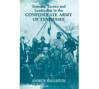 Training, Tactics And Leadership In The Confederate Army Of Tennessee
