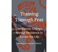 Training Through Fear: Confidence, Change, Mental Resilience in Karate for Life