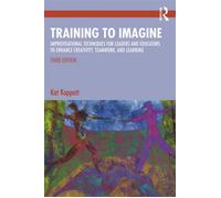 Training to Imagine Improvisational Techniques for Leaders and Educators to Enhance Creativity, Teamwork, and Learning - Kat Koppett - Routledge - ebook (ePub) - Livre