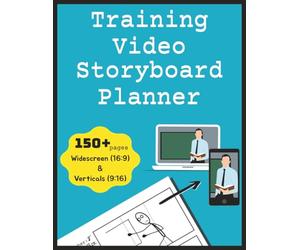 Training Video Storyboard Planner: Video development notebook allowing each training sequence to be sketched and communicated with the production team ... for novice and experienced content creators