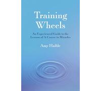 Training Wheels: An Experienced Guide to the Lessons of a Course in Miracles
