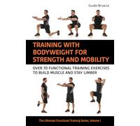 Training With Body Weight: The Ultimate Functional Training Series, Volume I
