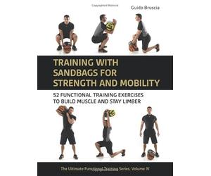 Training With Sandbags for Strength and Mobility: 52 Functional Training Exercises to Build Muscle and Stay Limber