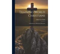 Training World Christians; A Handbook In Missionary Education