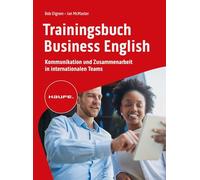 Trainingsbuch Business English: Kommunikation und Zusammenarbeit in internationalen Teams. Verhandlungen auf Englisch führen, selbstbewusst auf Englisch telefonieren und korrespondieren.
