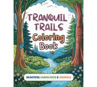 Trainquil Trails Coloring Book - Beautiful Landscapes & Animals: Find Peace in Nature - A Relaxing Coloring Journey Through Stunning Landscapes & Cute Wildlife