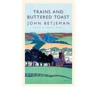 Trains and Buttered Toast by Stephen Games Betjeman, John (Auteur)