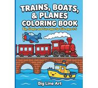 Trains, Boats, & Planes Coloring Book: Big and Easy Things That Fly, Float, and Ride for Kids Ages 2-5