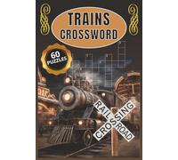 Trains Crossword: 60 Puzzles covering Engines, Rolling Stock, Railroad lingo and more