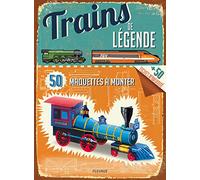 Trains de légende: 50 maquettes à monter + 50 fiches d'identité