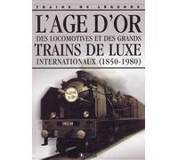 Trains De Legende. L'age D'or Des Locomotives Et Des Grands Trains De Luxe Internationaux (1850-1980)