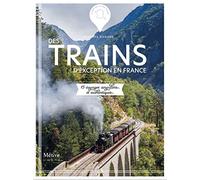 Trains d'exception en France: 15 voyages singuliers et authentiques