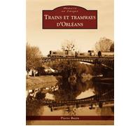 Trains et tramways d'Orléans - Philippe Bazin - Nouvelles Editions Sutton - broché - Beau livre