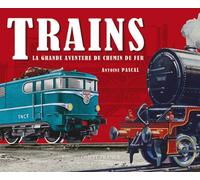 Trains - La grande aventure du chemin de fer