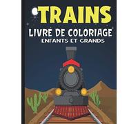 Trains Livre De Coloriage Enfants Et Grands: Carnet De Coloriage Anti-Stress Cahier D'activité Pour Enfants À Partir De 3 Ans 50 Images Uniques De ... Noël Pour Garçons, Filles Et Pour Adultes