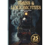 Trains & Locomotives Colouring Book for Adults: 25 Detailed Designs of Steam Engines, High-Speed Trains and Classic Locomotives