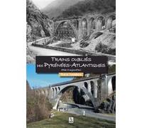 Trains oubliés des Pyrénées-Atlantiques d'hier à aujourd'hui D'hier à aujourd'hui - Pascal Lambérieux - Nouvelles Editions Sutton - broché - Beau livre