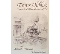 TRAINS OUBLIES Vol. 1 L' Alsace-Lorraine - L' Est