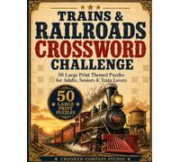 Trains & Railroads Crossword Challenge: 50 Large Print Railroad Crossword Puzzles for Adults & Seniors - Steam, Rails and Depots | Big Font, Easy on the Eyes Brain Games with a Clear Answer Key
