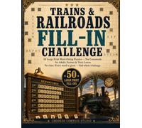 Trains & Railroads Fill-In Challenge: 50 Large Print Word Fitting Puzzles for Adults & Seniors - Not Crosswords, No Clues | Steam, Rails and Depots, with the Biggest Squares in the Range