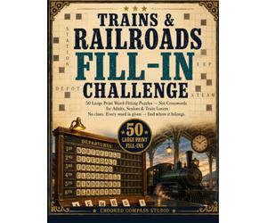 Trains & Railroads Fill-In Challenge: 50 Large Print Word Fitting Puzzles for Adults & Seniors - Not Crosswords, No Clues | Steam, Rails and Depots, with the Biggest Squares in the Range
