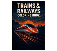 Trains & Railways Coloring Book: Stunning Train Illustrations for Kids and Adults: High-Speed Trains, Steam Locomotives, and Railway Scenes from Around the World