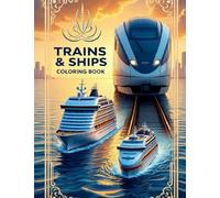 Trains & Ships Coloring Book: Stunning Locomotives, Luxury Trains, and Majestic Ships to Color for Fun & Relaxation: 100+ Detailed Coloring Pages of ... Kids to Relax, Destress, and Spark Creativity