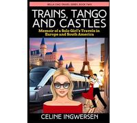 Trains, Tango and Castles: Memoir of a Solo Girl's Travels in Europe and South America