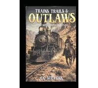 Trains, Trails & Outlaws: WILD WEST ANTHOLOGY #3