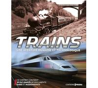 Trains - Une Aventure Humaine Et Technologique