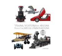 Trains, voitures et avions : un siècle d'innovations Plus d'un siècle d'innovations - Collectif - Larousse - cartonné - Beau livre